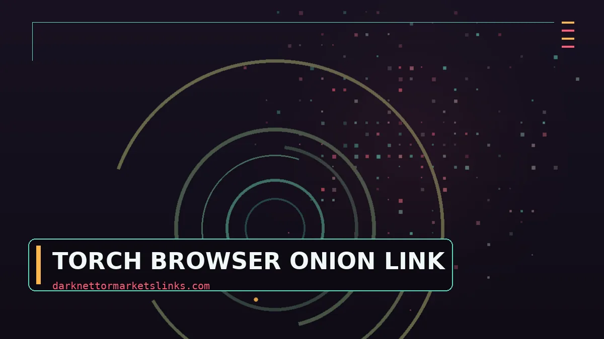 Torch Browser Onion Link: Untangling Torch Browser, Tor Browser and Torch Search
